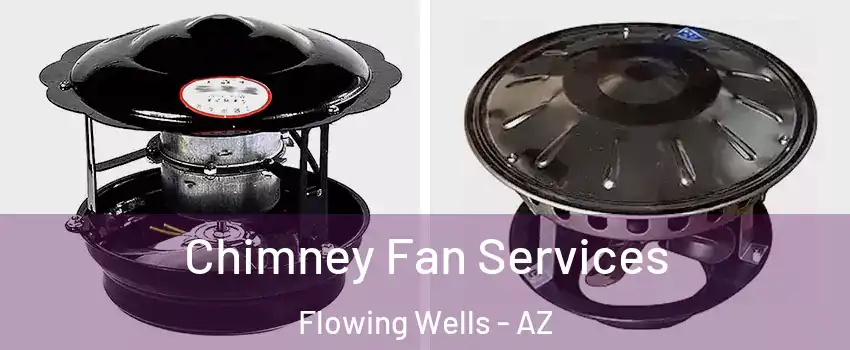  Chimney Fan Services Flowing Wells - AZ