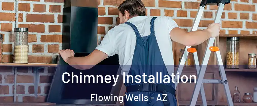  Chimney Installation Flowing Wells - AZ