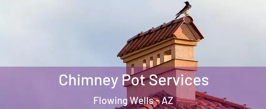 Chimney Pot Services Flowing Wells - AZ