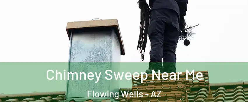  Chimney Sweep Near Me Flowing Wells - AZ