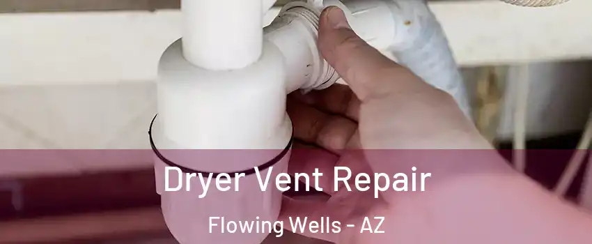  Dryer Vent Repair Flowing Wells - AZ