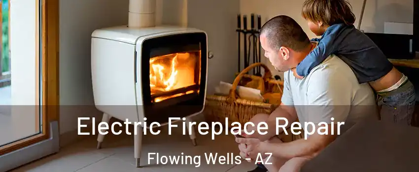  Electric Fireplace Repair Flowing Wells - AZ