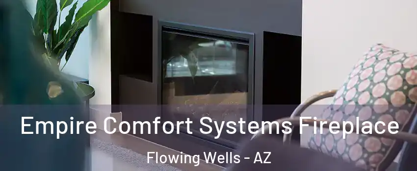  Empire Comfort Systems Fireplace Flowing Wells - AZ