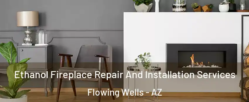  Ethanol Fireplace Repair And Installation Services Flowing Wells - AZ
