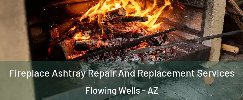  Fireplace Ashtray Repair And Replacement Services Flowing Wells - AZ