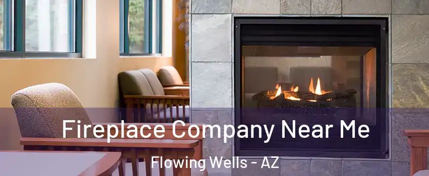  Fireplace Company Near Me Flowing Wells - AZ