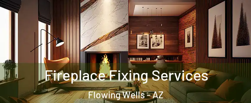  Fireplace Fixing Services Flowing Wells - AZ