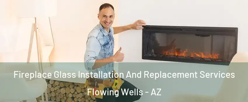 Fireplace Glass Installation And Replacement Services Flowing Wells - AZ