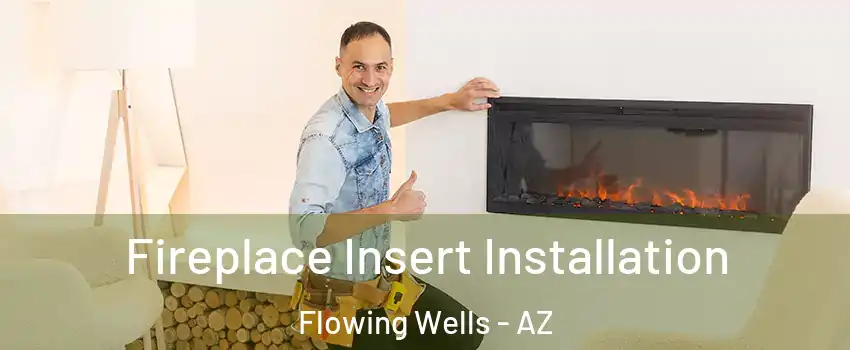  Fireplace Insert Installation Flowing Wells - AZ
