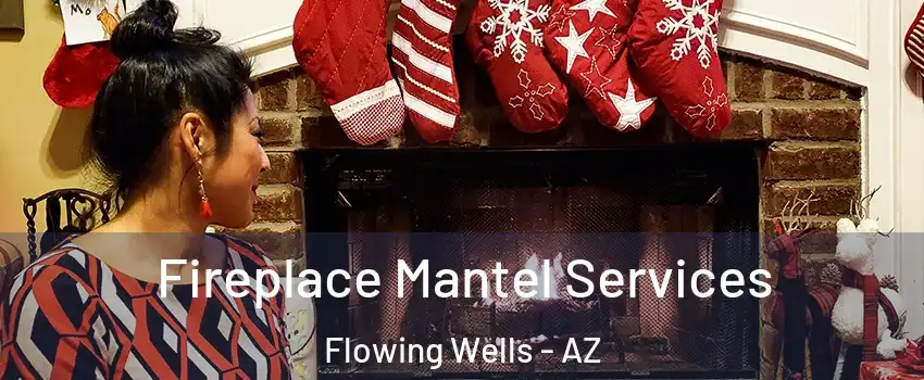  Fireplace Mantel Services Flowing Wells - AZ