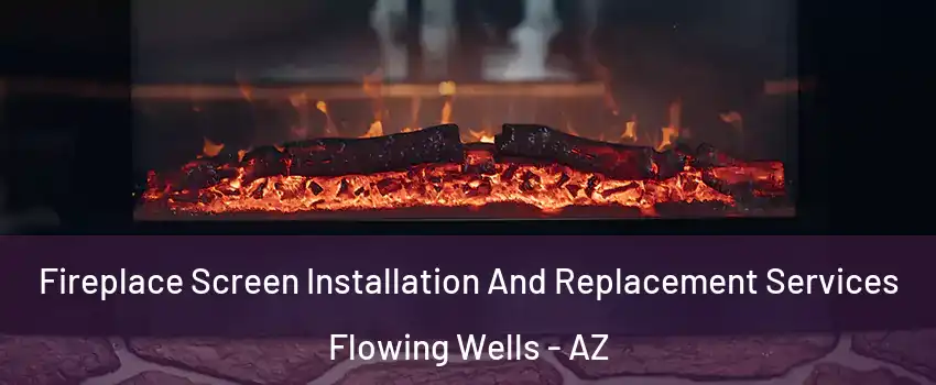  Fireplace Screen Installation And Replacement Services Flowing Wells - AZ