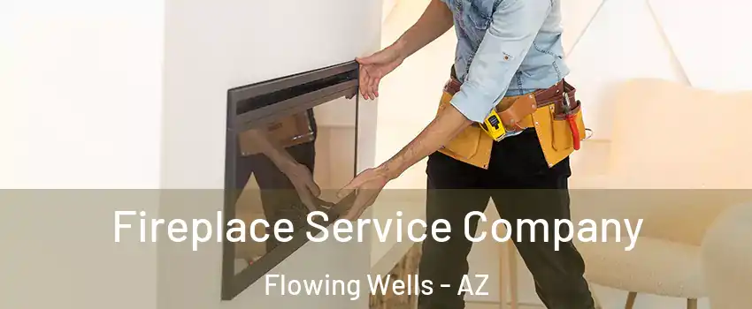  Fireplace Service Company Flowing Wells - AZ