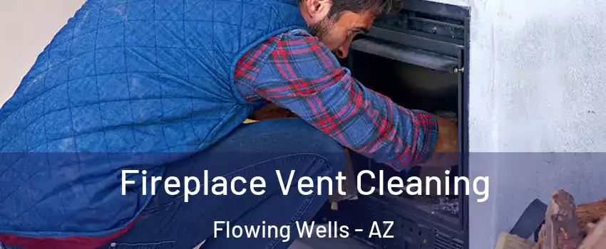  Fireplace Vent Cleaning Flowing Wells - AZ