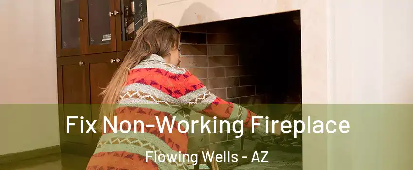  Fix Non-Working Fireplace Flowing Wells - AZ