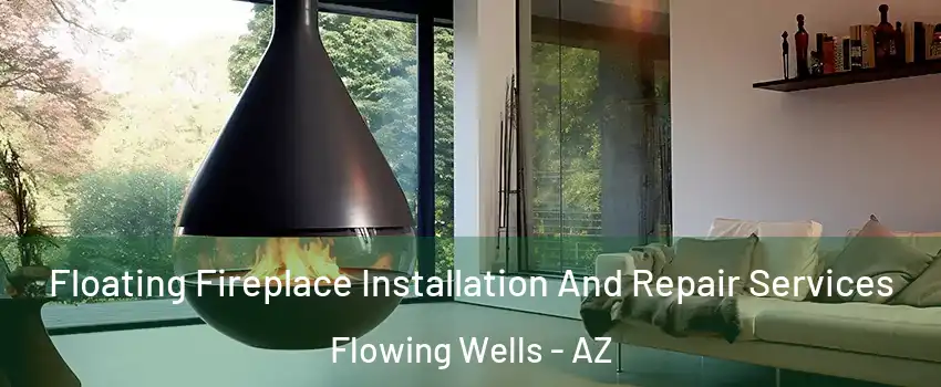  Floating Fireplace Installation And Repair Services Flowing Wells - AZ