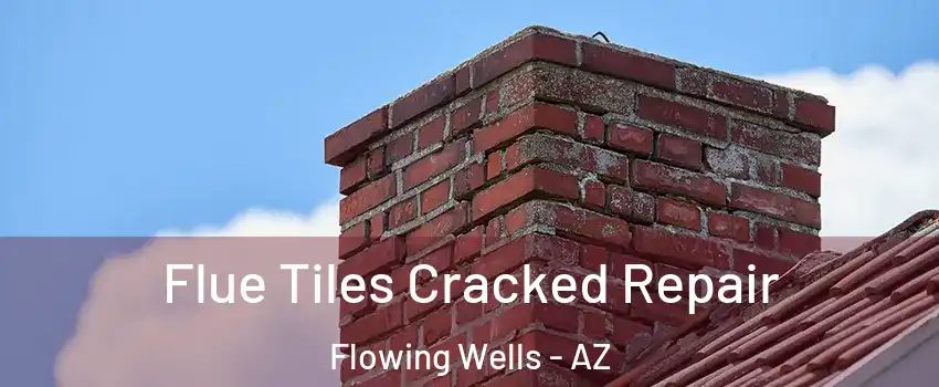  Flue Tiles Cracked Repair Flowing Wells - AZ