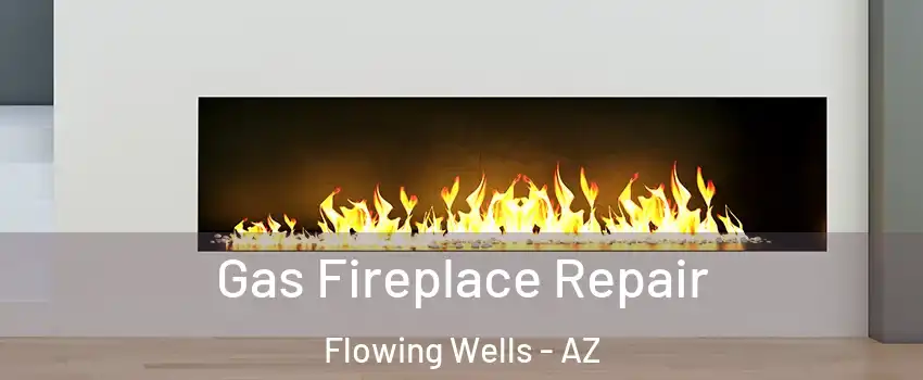  Gas Fireplace Repair Flowing Wells - AZ