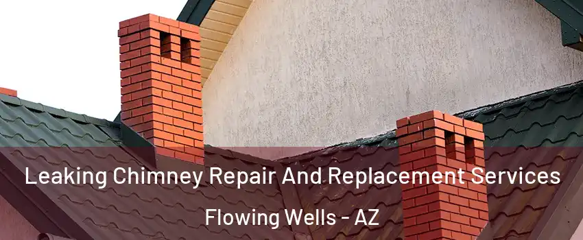  Leaking Chimney Repair And Replacement Services Flowing Wells - AZ