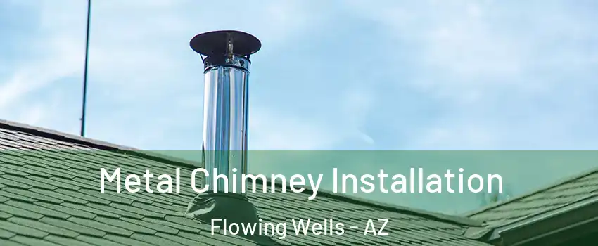  Metal Chimney Installation Flowing Wells - AZ