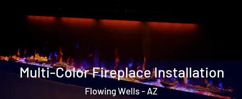  Multi-Color Fireplace Installation Flowing Wells - AZ