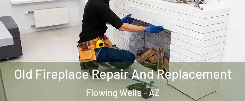  Old Fireplace Repair And Replacement Flowing Wells - AZ