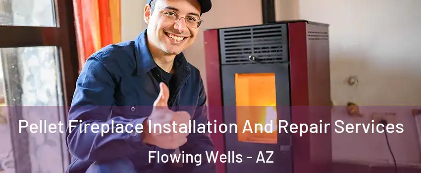  Pellet Fireplace Installation And Repair Services Flowing Wells - AZ