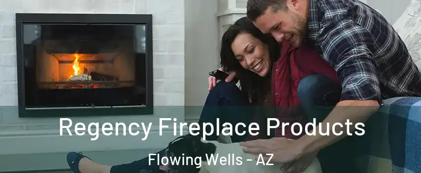  Regency Fireplace Products Flowing Wells - AZ