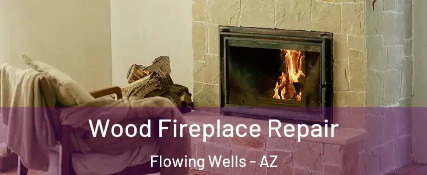  Wood Fireplace Repair Flowing Wells - AZ