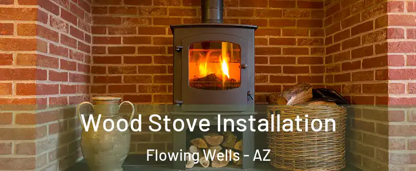  Wood Stove Installation Flowing Wells - AZ